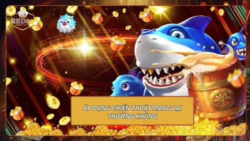 Đại Chiến B52 - Trổ Tài Săn Cá, Quy Đổi Thưởng Khủng Áp dụng chiến thuật mang lại thưởng khủng