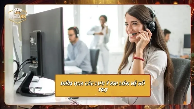 Liên Hệ RED88 - Giải Quyết Mọi Khúc Mắc Chưa Đến 1 Phút Điểm qua các lưu ý khi liên hệ hỗ trợ
