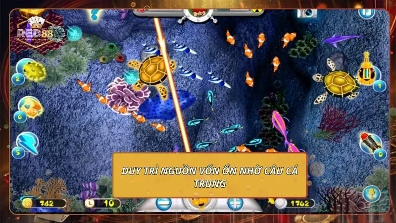 Đại Chiến Thái Bình Dương - Săn Thưởng Không Giới Hạn Duy trì nguồn vốn ổn nhờ câu cá trung