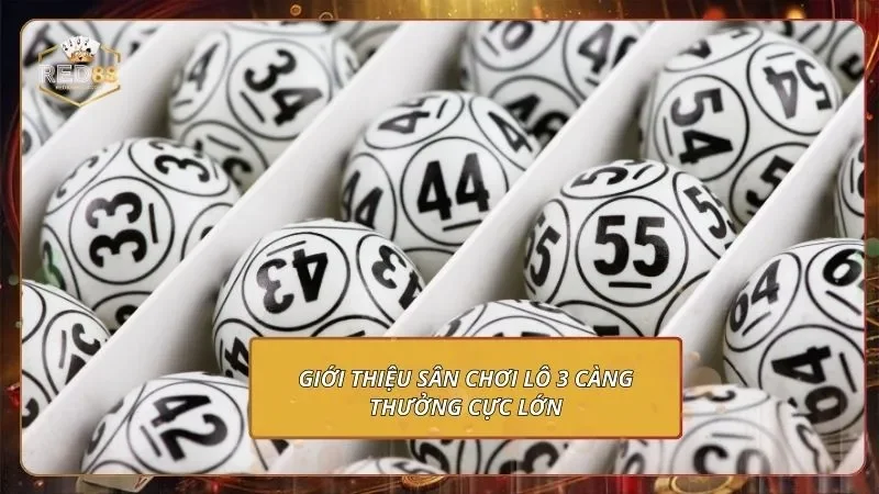 Lô 3 Càng - Bùng Nổ Lợi Nhuận Sau Mỗi Phiên Số Giới thiệu sân chơi Lô 3 càng thưởng cực lớn