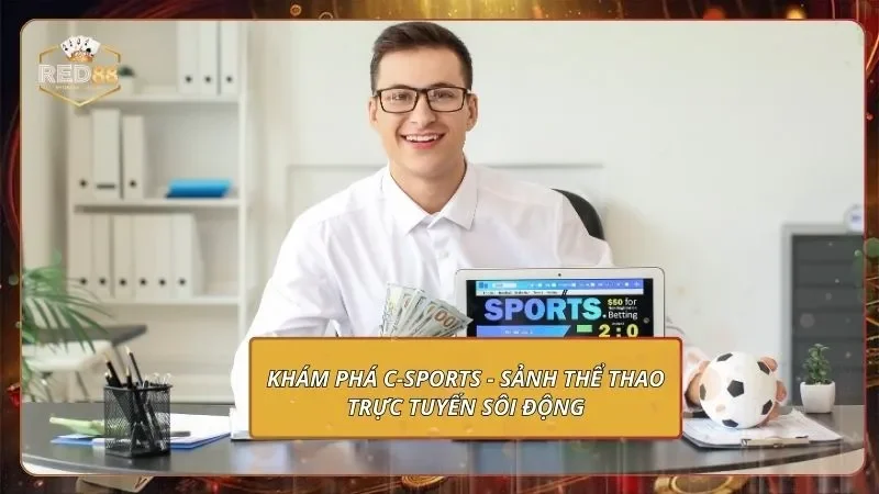C-Sports - Săn Kèo Thể Thao Quốc Tế, Rinh Thưởng Khủng Khám phá C-Sports - Sảnh thể thao trực tuyến sôi động