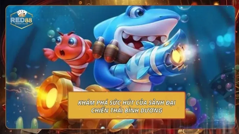 Đại Chiến Thái Bình Dương - Săn Thưởng Không Giới Hạn Khám phá sức hút của sảnh Đại chiến Thái Bình Dương