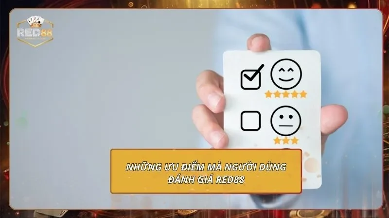 Đánh Giá Trải Nghiệm Người Chơi Tại RED88 - Dựa Trên Thực Tế Những ưu điểm mà người dùng đánh giá Red88